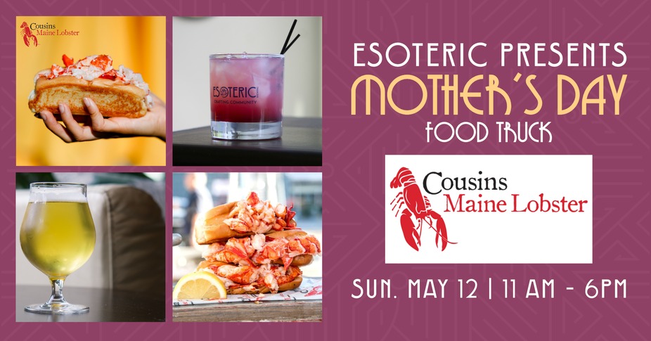 Esoteric Presents: A Mother's Day Food Truck Event Featuring Cousins Maine Lobsters event photo
