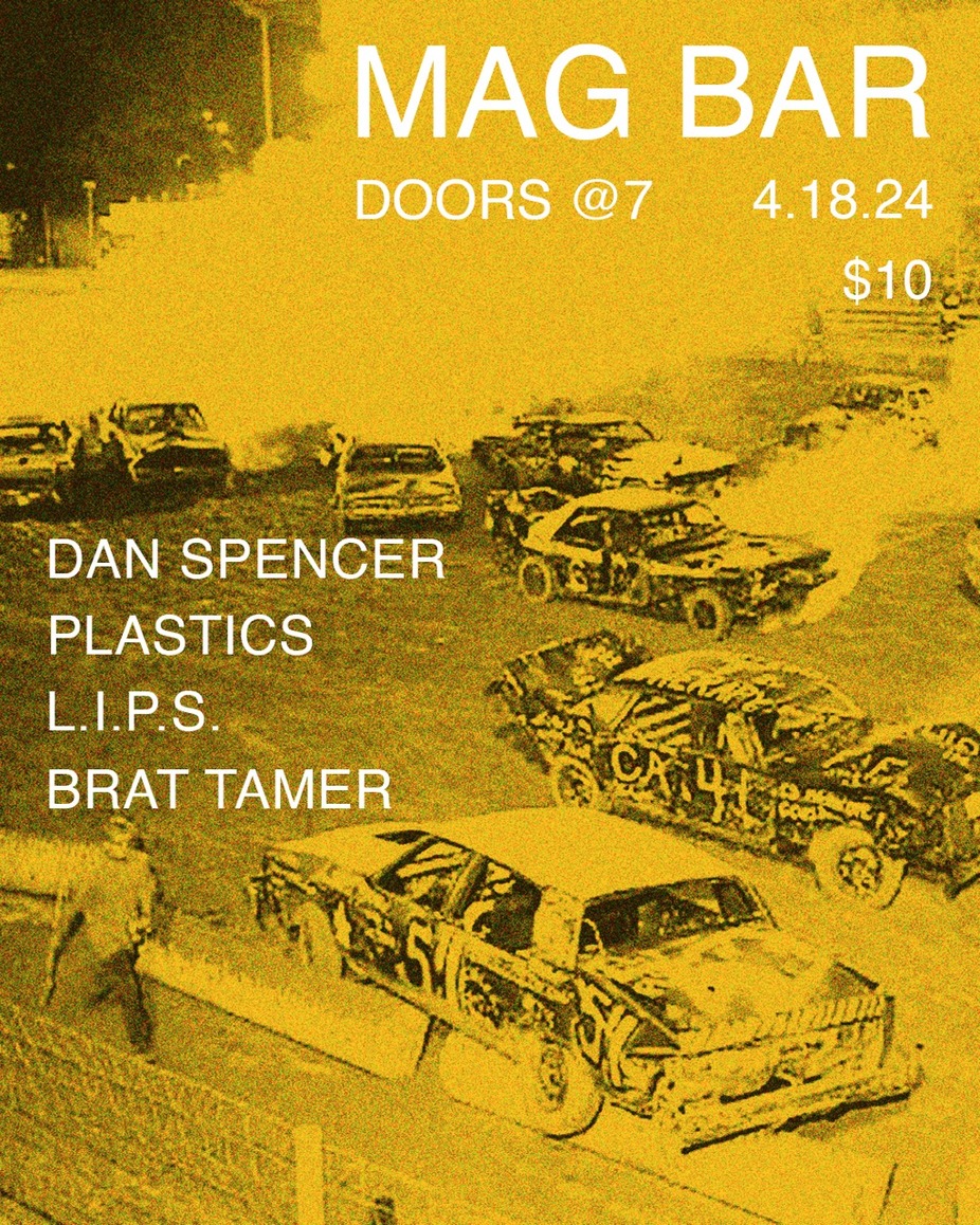 ALL AGES: Dan Spencer - Plastics - L.I.P.S. - Brat Tamer at Mag Bar !! event photo