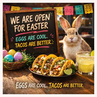 bunny and eggs with tacos and a margarits, we are open for easter, eggs are cool, tacos are better.