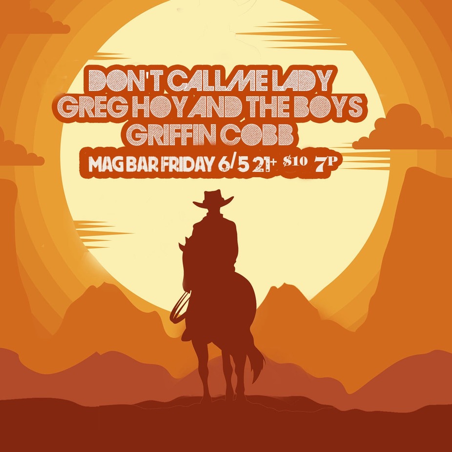 Don’t Call me Lady, Greg Hoy and the Boys, and Griffin Cobb LIVE at MagBar!! event photo