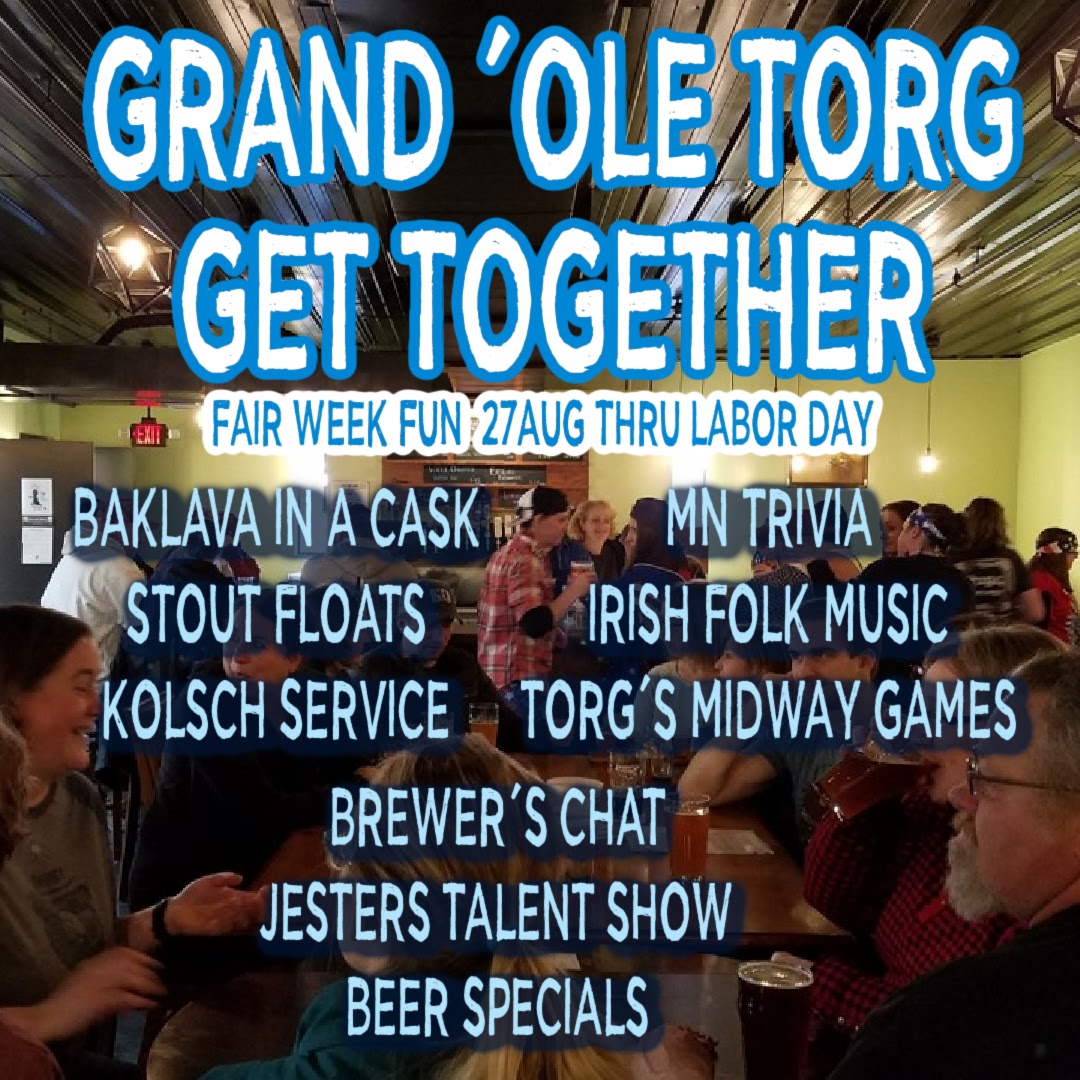 Grand 'Ole Torg Get Together. Fair Week Fun 27th of August Thru Labor Day.
