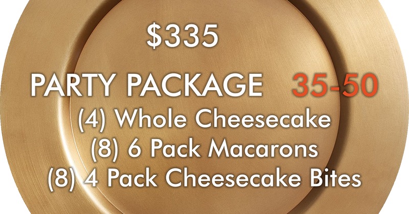 $335 Party Package 35-50, (4) Whole cheesecake, (8) 6 pack macaroons, (8) 4 pack cheesecake bites