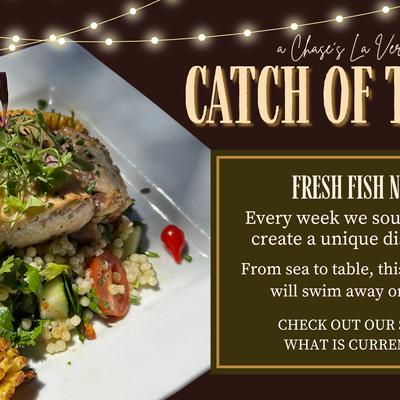 Chase's Catch of the Week, new fish dish every week when its gone its gone!.