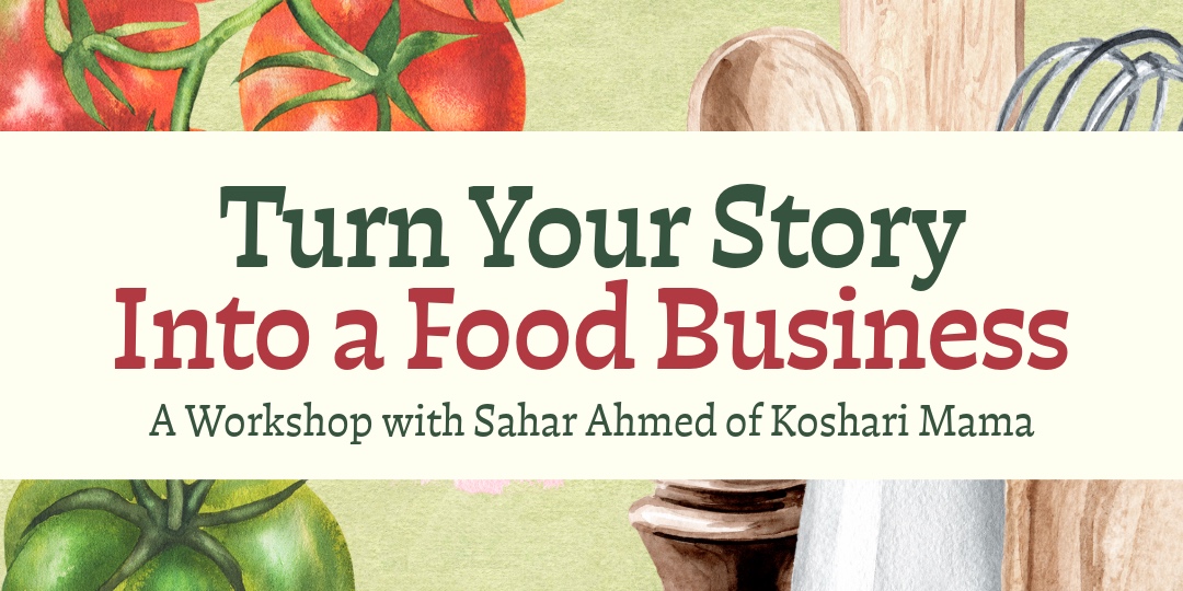Turn Your Story into a Food Business Workshop with Sahar of Koshara Mama