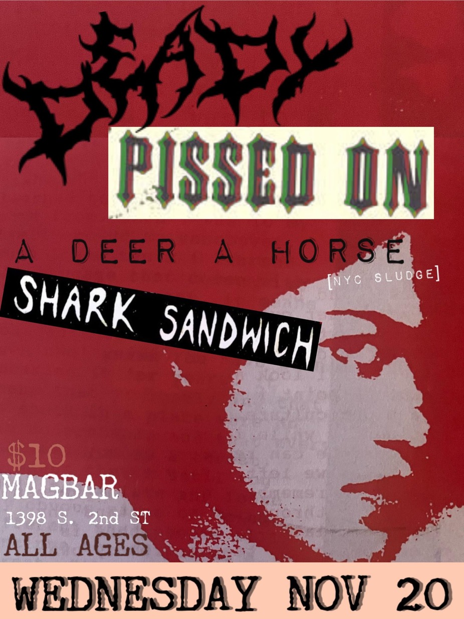 All Ages !! - DEADY + A Deer A Horse + Shark Sandwich + Pissed On @ Mag Bar !! event photo