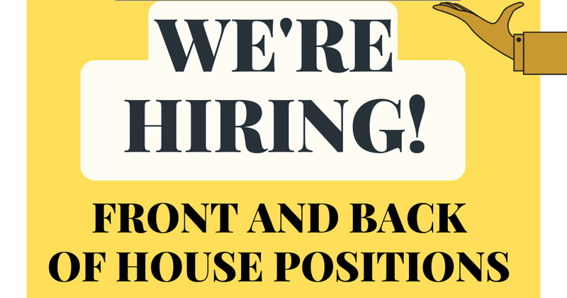 Now Hiring For Front and Back of House positions.