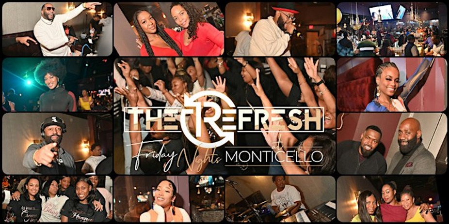 IT'S REFRESH FRIDAYS @ MONTICELLO EACH & EVERY FRIDAY! event photo
