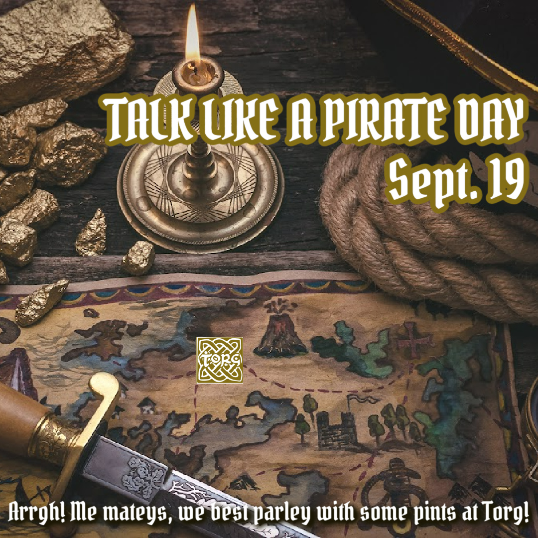 Talk Like a Pirate Day. September 19th at Torg Brewery. Arrgh! Me mateys, we best parley with some pints at Torg!