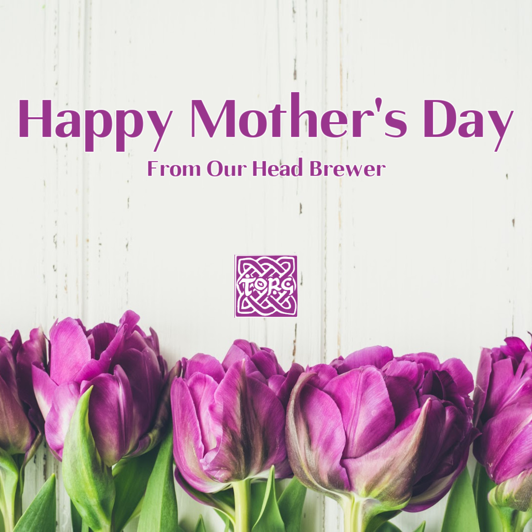 Happy Mother's Day From Our Head Brewer at Torg Brewery