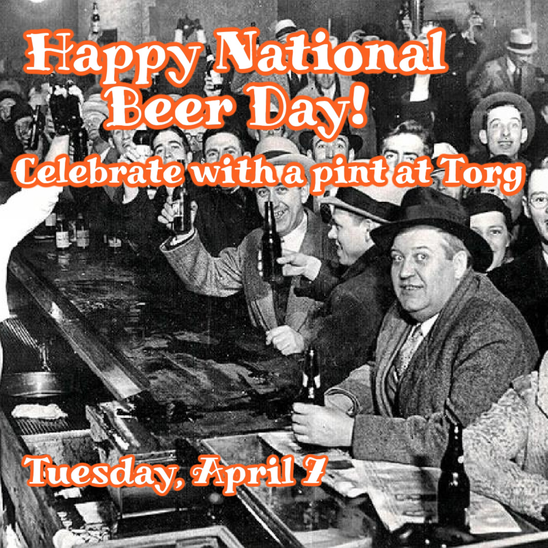 Happy National Beer Day! Tuesday, April 7th. Celebrate with a pint at Torg.