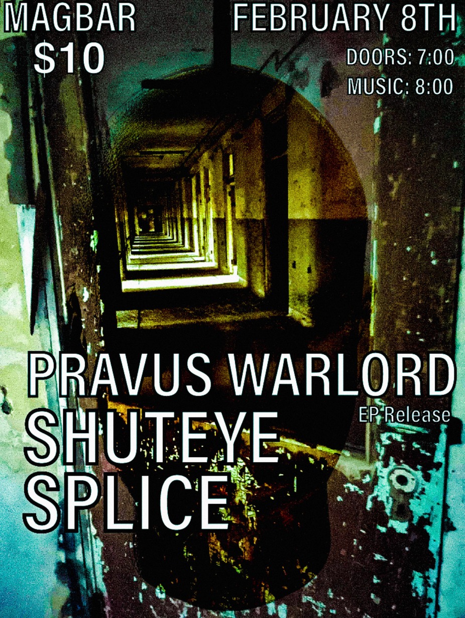 ALL Ages - EP Release Show - Pravus Warlord + Splice + Shuteye at Mag Bar !! event photo