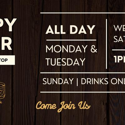 Happy Hour Times: All Day Monday & Tuesday | Wednesday - Saturday from 1-5 | Sundays from 2-8.