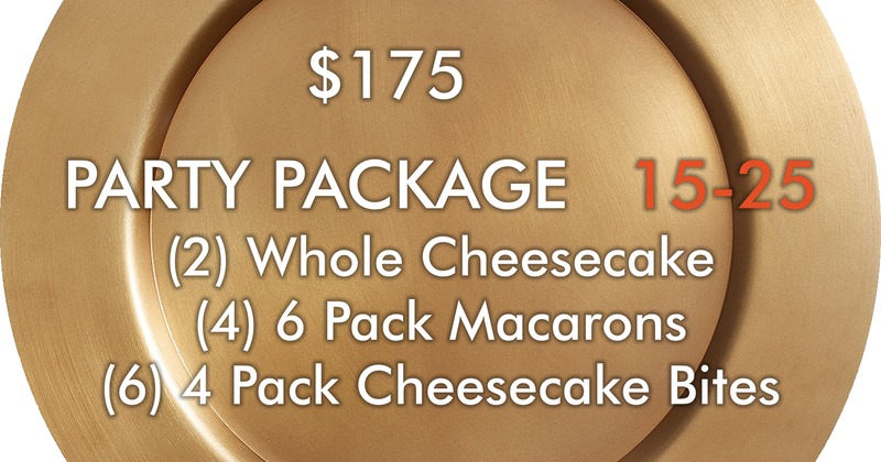 $175 Party Package 15-25, (2) whole cheesecake, (4) 6 pack macaroons, (6) 4 pack cheesecake bites