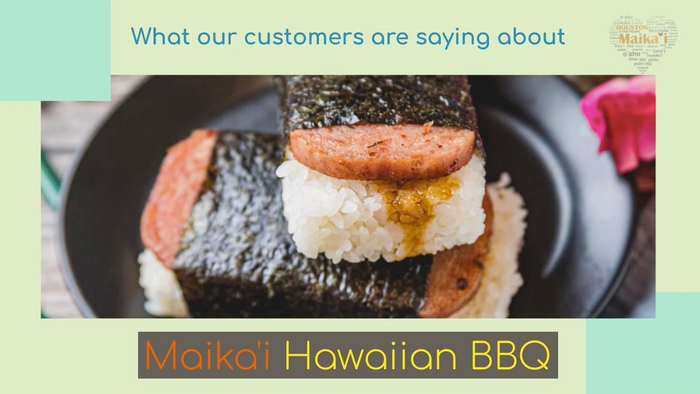 What our customers are saying about Maika’i Hawaiian BBQ