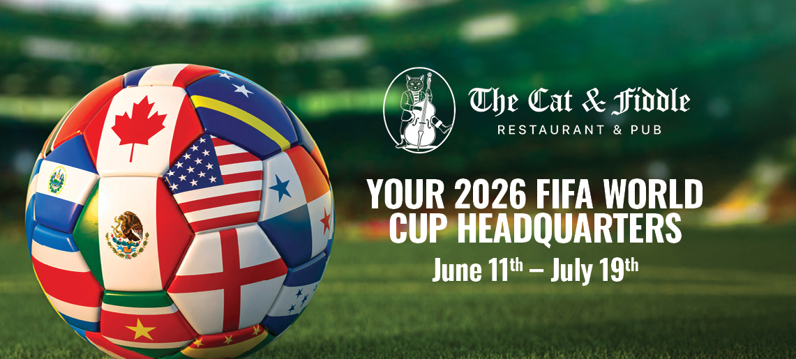 The Cat & Fiddle restaurant & pub, Your 2026 FIFA world cup headquarters, June 11th - July 19th