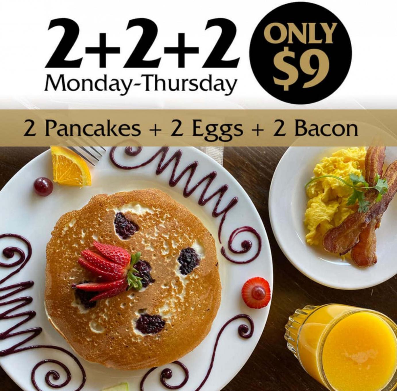 Monday to Thursday 2 Pancakes 2 Eggs 2 Bacon 9 dollars