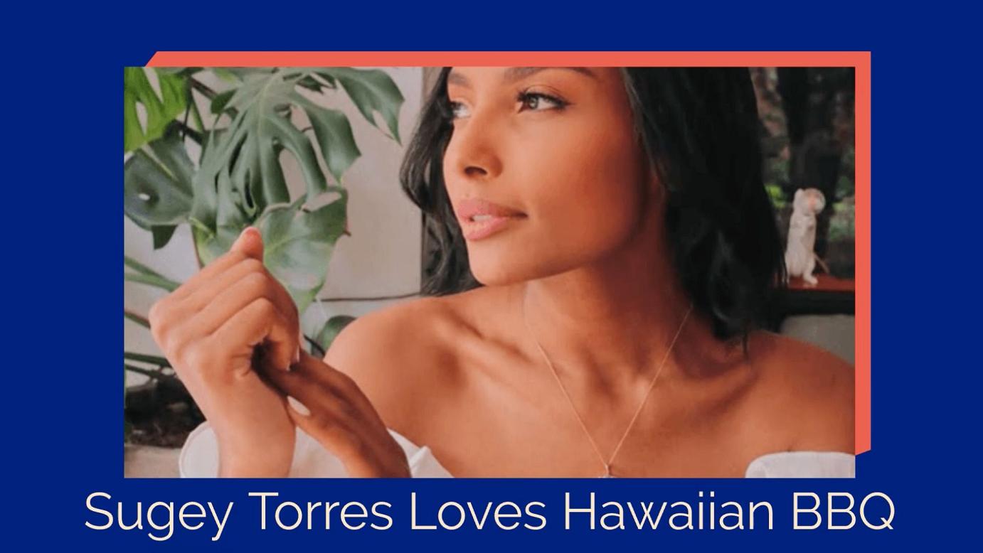 Sugey Torres loves Hawaiian BBQ