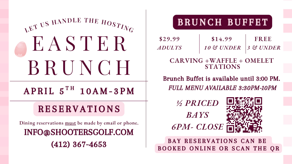 Easter Brunch april 5 10 am to 3 pm, reserve via mail info@shootersgolf.com or phone 412 367 4653