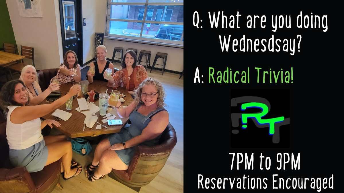 Radical trivia Wednesdays 7 pm to 9 pm reservation encouraged