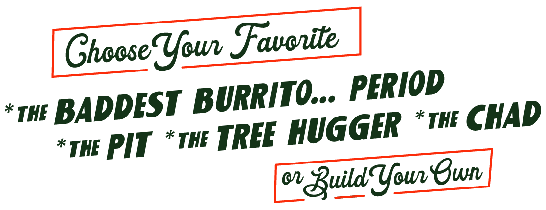 Choose your favorite burrito or build your own