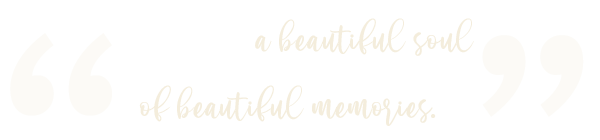 Wherever a beautiful soul has been, there is a trail of beautiful memories