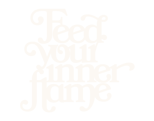 Feed your inner flame