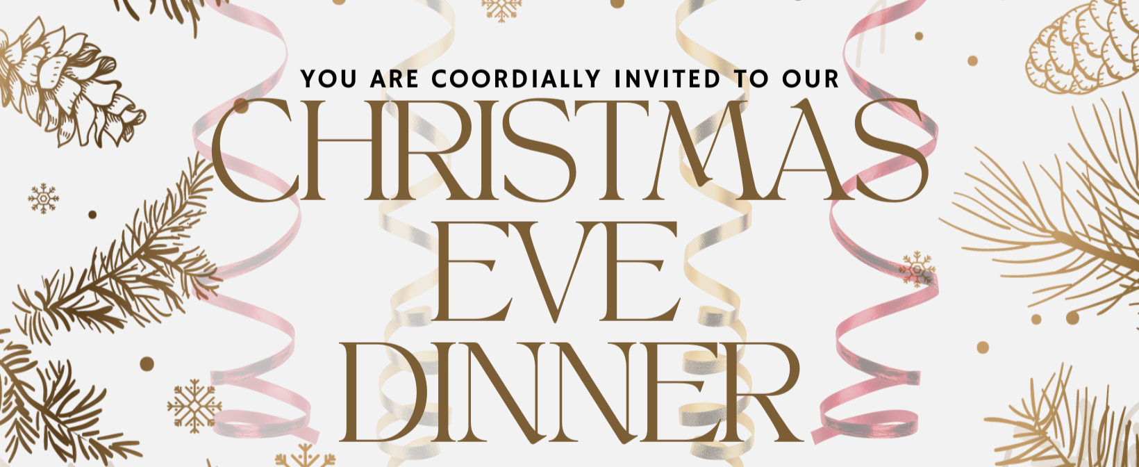 You are cordially invited to our Christmas Eve Dinner