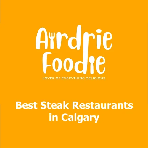 Best Steak restauraints in Calgary on airdrie Foodie