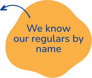 We know our regulars by name