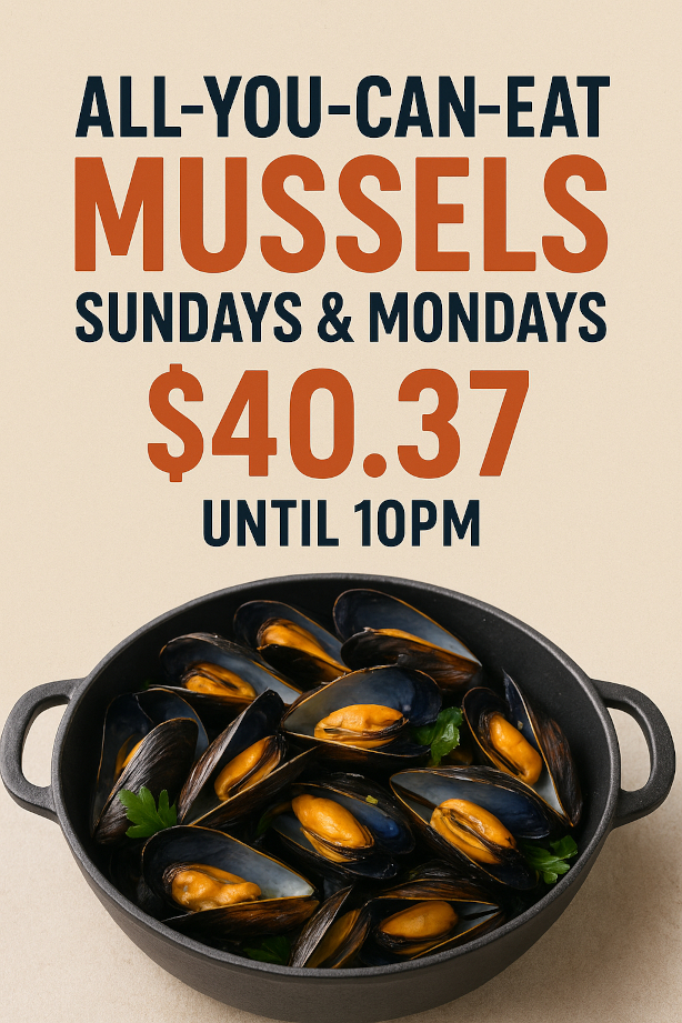 All you can eat mussels Sundays and Mondays $40.37 until 10 PM