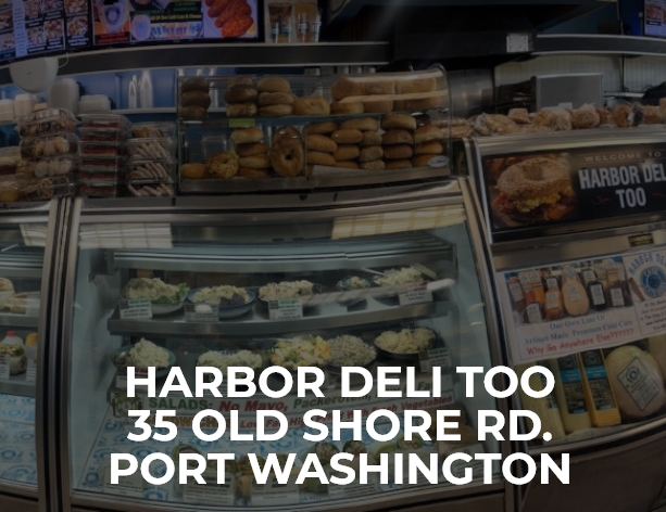 Harbor Deli Too 35 Old Shore Rd. Port Washington