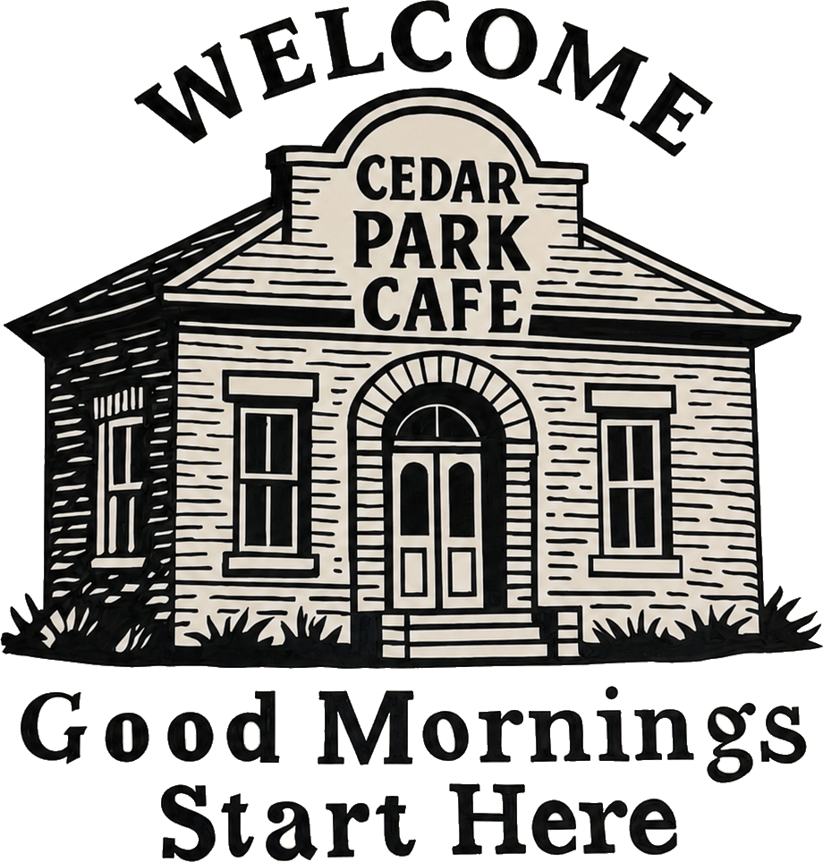 Welcome Cedar Park Cafe Good Mornings Start here