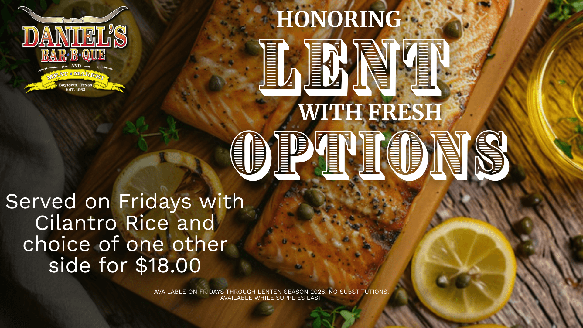 Honoring Lent with fresh options. Served on Fridays with cilantro rice and choice of one other side