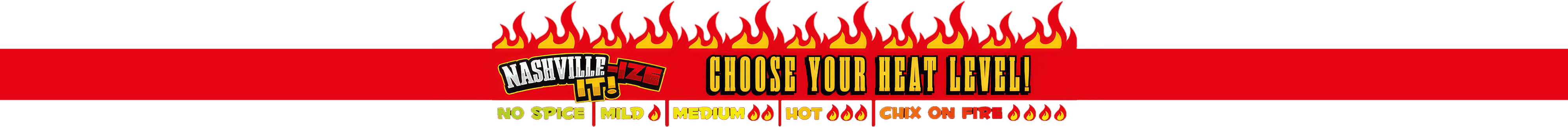 Nashville-Ize It - Choose Your Heat Level! No Spicy, Mild, Medium, Hot, Chix On Fire
