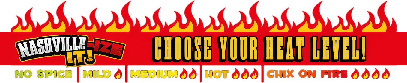 Nashville-Ize It - Choose Your Heat Level! No Spicy, Mild, Medium, Hot, Chix On Fire
