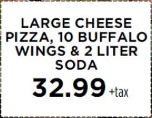 Large cheese pizza, 10 buffalo wings & 2L soda $32.99 + tax