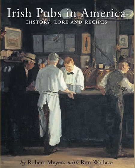 Irish Pub in America, History, Lore and Recipes. By Robert Meyers with Ron Wallace
